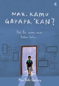 NAK, KAMU GAPAPA,KAN? : Pak, Bu, andai saja kalian tahu